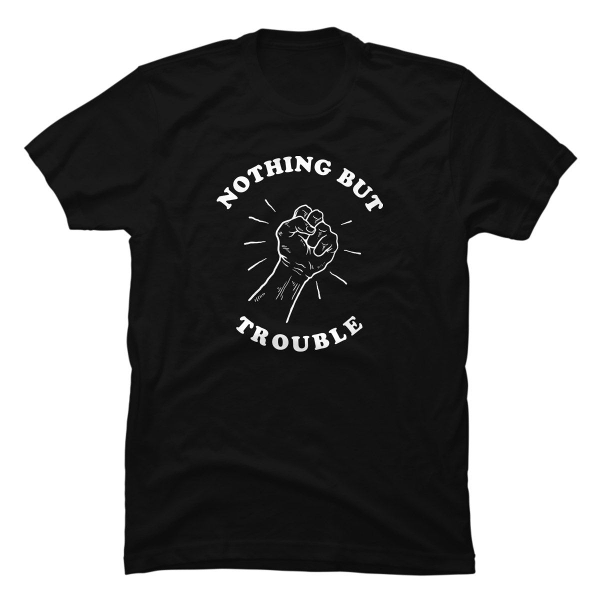nothing but trouble t shirt